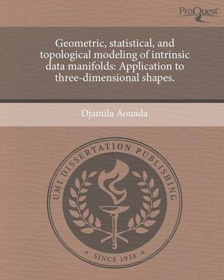 Book cover for Geometric, Statistical, and Topological Modeling of Intrinsic Data Manifolds