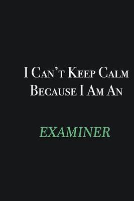 Book cover for I cant Keep Calm because I am an Examiner