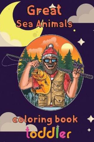 Cover of Great Sea Animals Coloring Book Toddler