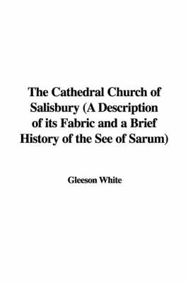 Book cover for The Cathedral Church of Salisbury (a Description of Its Fabric and a Brief History of the See of Sarum)