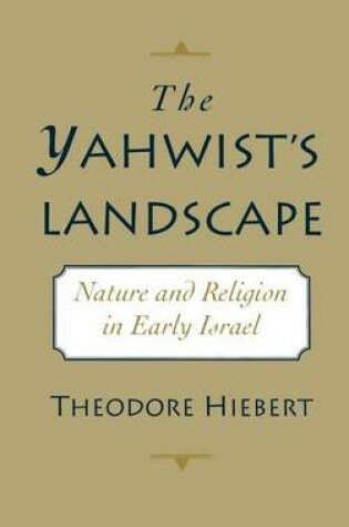 Cover of Yahwists Landscape, The: Nature and Religion in Early Israel