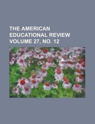 Book cover for The American Educational Review Volume 27, No. 12