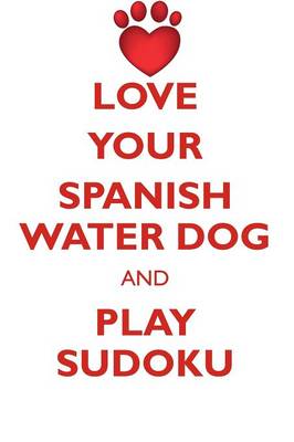 Book cover for LOVE YOUR SPANISH WATER DOG AND PLAY SUDOKU SPANISH WATER DOG SUDOKU LEVEL 1 of 15