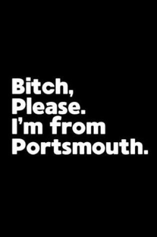 Cover of Bitch, Please. I'm From Portsmouth.