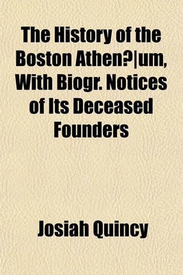 Book cover for The History of the Boston Athenaeum, with Biogr. Notices of Its Deceased Founders