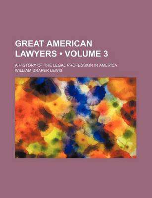 Book cover for Great American Lawyers (Volume 3); A History of the Legal Profession in America