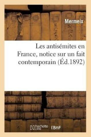 Cover of Les Antisemites En France, Notice Sur Un Fait Contemporain