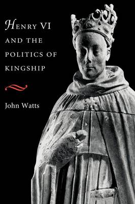 Book cover for Henry VI and the Politics of Kingship