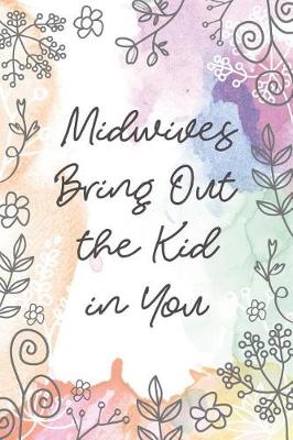 Book cover for Midwives Bring Out the Kid in You