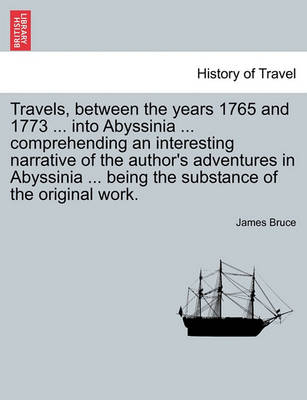 Book cover for Travels, Between the Years 1765 and 1773 ... Into Abyssinia ... Comprehending an Interesting Narrative of the Author's Adventures in Abyssinia ... Being the Substance of the Original Work.