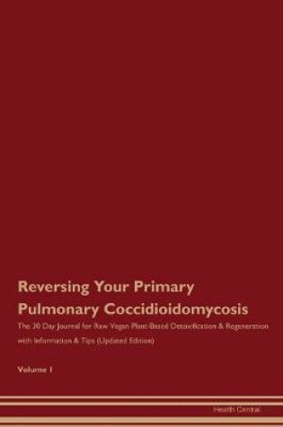 Cover of Reversing Your Primary Pulmonary Coccidioidomycosis