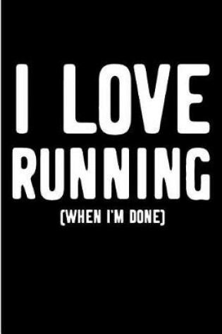 Cover of I Love Running When I'm Done