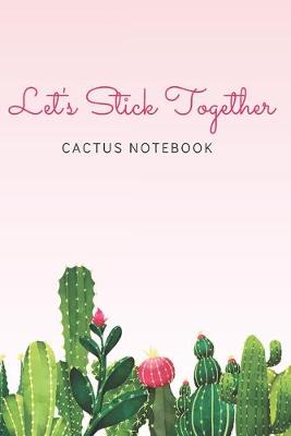 Book cover for Let's Stick Together Cactus Notebook