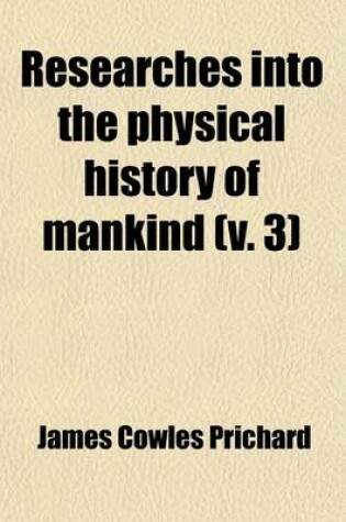 Cover of Researches Into the Physical History of Mankind (Volume 3); Ethnography of Europe. 3D Ed. 1841