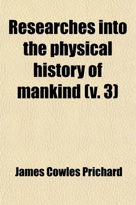 Book cover for Researches Into the Physical History of Mankind (Volume 3); Ethnography of Europe. 3D Ed. 1841