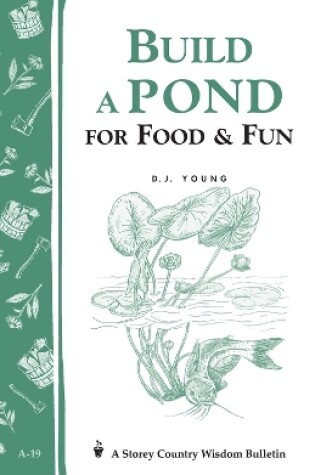 Cover of Build a Pond for Food and Fun: Storey's Country Wisdom Bulletin  A.19