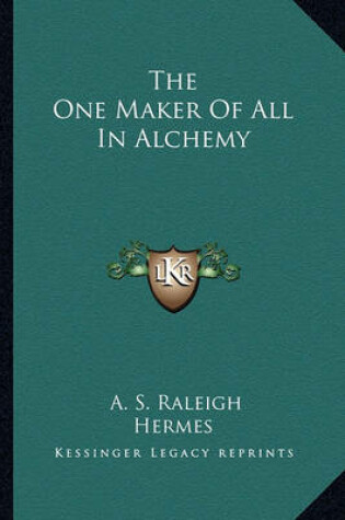 Cover of The One Maker of All in Alchemy