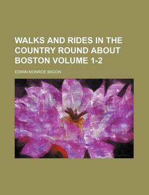 Book cover for Walks and Rides in the Country Round about Boston Volume 1-2