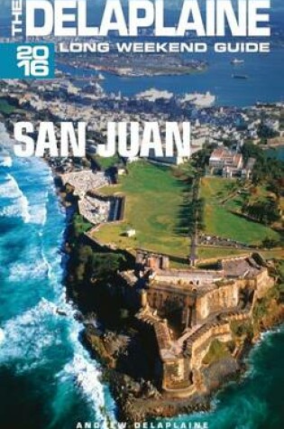 Cover of San Juan - The Delaplaine 2016 Long Weekend Guide