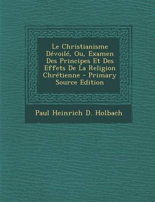 Book cover for Le Christianisme Devoile, Ou, Examen Des Principes Et Des Effets de La Religion Chretienne