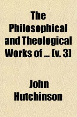 Cover of The Philosophical and Theological Works of (Volume 3)