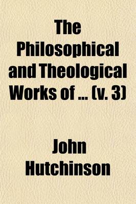 Book cover for The Philosophical and Theological Works of (Volume 3)