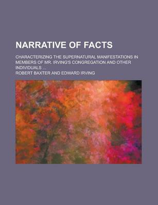 Book cover for Narrative of Facts; Characterizing the Supernatural Manifestations in Members of Mr. Irving's Congregation and Other Individuals ...