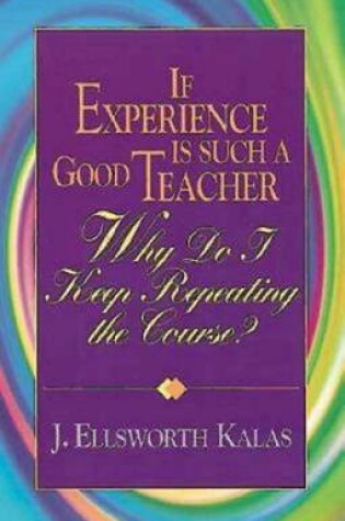 Cover of If Experience Is Such a Good Teacher, Why Do I Keep Repeating the Course? with Study Guide