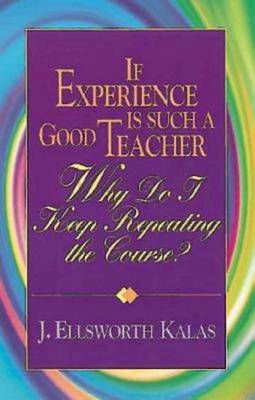 Book cover for If Experience Is Such a Good Teacher, Why Do I Keep Repeating the Course? with Study Guide