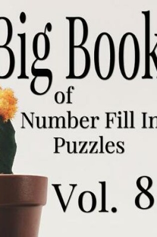 Cover of Big Book of Number Fill In Puzzles Vol. 8