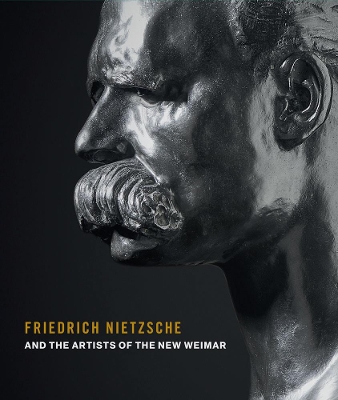 Book cover for Friedrich Nietzsche and the Artists of the New Weimar