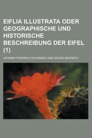 Cover of Eiflia Illustrata Oder Geographische Und Historische Beschreibung Der Eifel (1 )