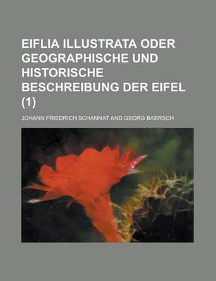 Book cover for Eiflia Illustrata Oder Geographische Und Historische Beschreibung Der Eifel (1 )