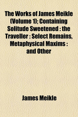 Book cover for The Works of James Meikle (Volume 1); Containing Solitude Sweetened