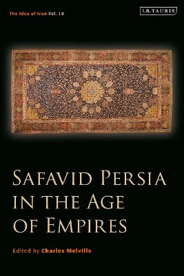 Cover of Safavid Persia in the Age of Empires
