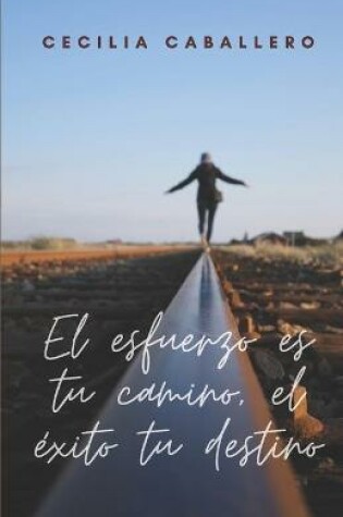 Cover of El esfuerzo es tu camino, el exito tu destino