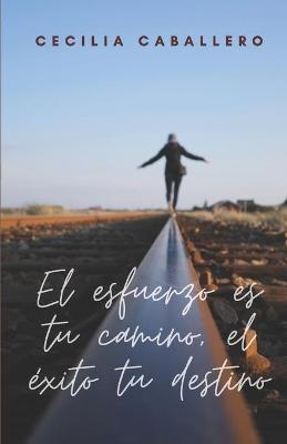 Book cover for El esfuerzo es tu camino, el exito tu destino