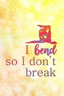 Book cover for I Bend So I Don't Break