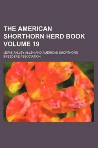 Cover of The American Shorthorn Herd Book Volume 19