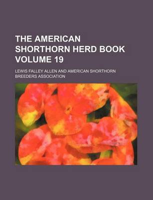 Book cover for The American Shorthorn Herd Book Volume 19