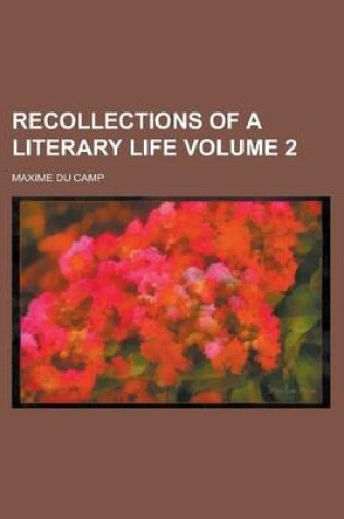 Cover of Recollections of a Literary Life Volume 2