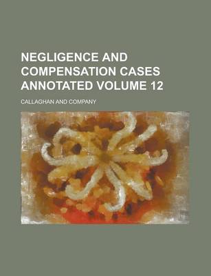 Book cover for Negligence and Compensation Cases Annotated Volume 12