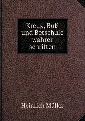 Book cover for Kreuz, Buß und Betschule wahrer schriften