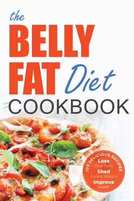 Book cover for The Belly Fat Diet Cookbook: 105 Easy and Delicious Recipes to Lose Your Belly, Shed Excess Weight, Improve Health