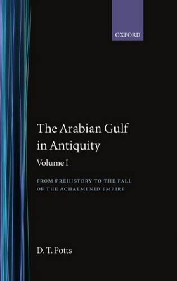 Cover of The Arabian Gulf in Antiquity: Volume I: From Prehistory to the Fall of the Achaemenid Empire