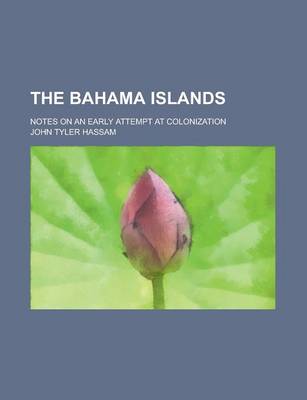 Book cover for The Bahama Islands; Notes on an Early Attempt at Colonization