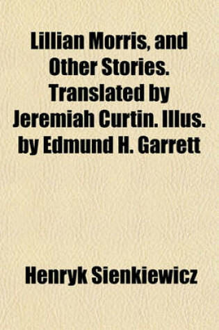 Cover of Lillian Morris, and Other Stories. Translated by Jeremiah Curtin. Illus. by Edmund H. Garrett