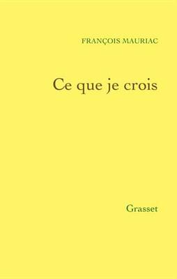 Book cover for Ce Que Je Crois