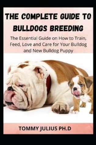 Cover of The Complete Guide to Bulldogs Breeding