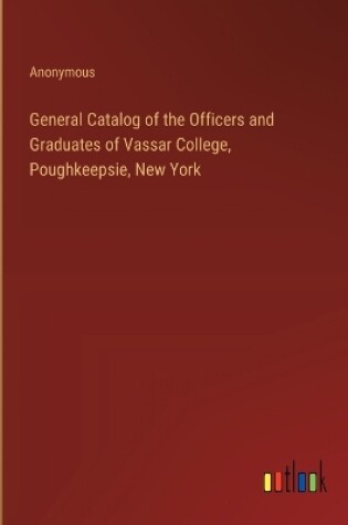 Cover of General Catalog of the Officers and Graduates of Vassar College, Poughkeepsie, New York